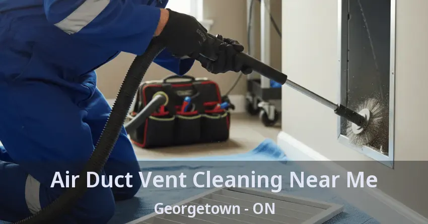 Air Duct Vent Cleaning Near Me Georgetown - ON
