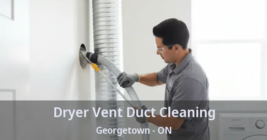Dryer Vent Duct Cleaning Georgetown - ON Dryer Vent Duct Cleaning Georgetown - ON