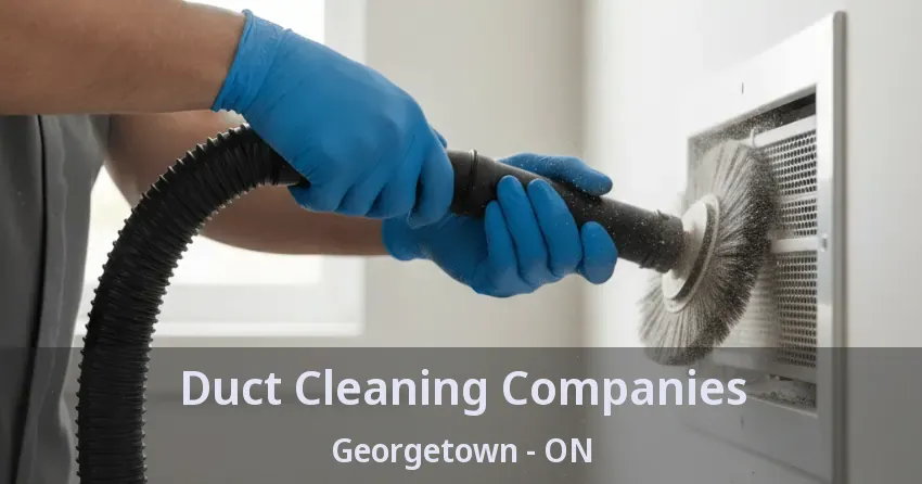 Duct Cleaning Companies Georgetown - ON