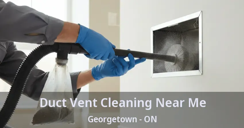Duct Vent Cleaning Near Me Georgetown - ON