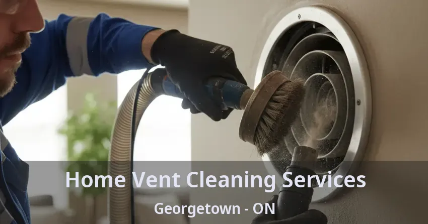 Home Vent Cleaning Services Georgetown - ON