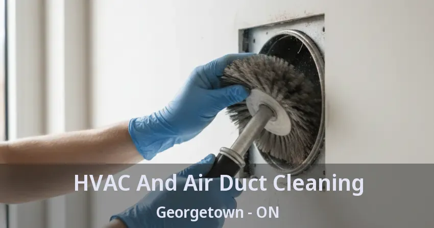 HVAC And Air Duct Cleaning Georgetown - ON